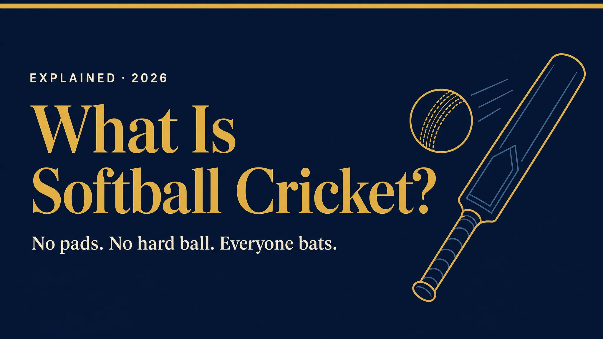 What is softball cricket: no pads, no hard ball, everyone bats